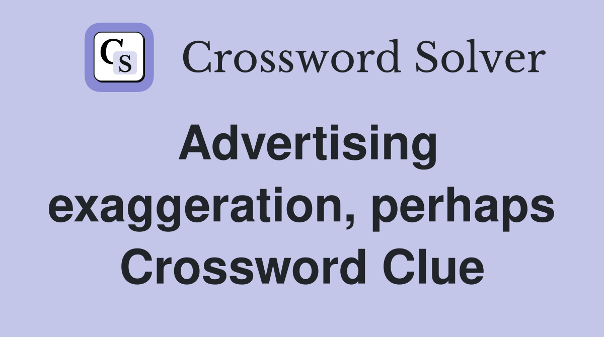 Advertising exaggeration perhaps Crossword Clue Answers Crossword
